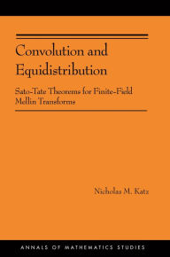 Convolution and Equidistribution: Sato-Tate Theorems for Finite-Field Mellin Transforms (AM-180)