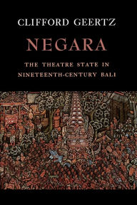 Title: Negara: The Theatre State in 19th Century Bali, Author: Clifford Geertz
