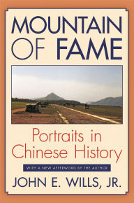 Title: Mountain of Fame: Portraits in Chinese History, Author: John E. Wills Jr.
