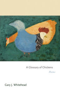 A Glossary of Chickens: Poems