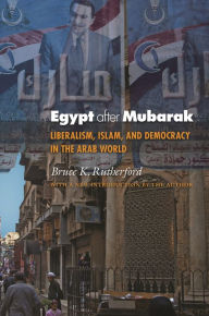 Egypt after Mubarak: Liberalism, Islam, and Democracy in the Arab World