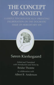 Title: Kierkegaard's Writings, VIII, Volume 8: Concept of Anxiety: A Simple Psychologically Orienting Deliberation on the Dogmatic Issue of Hereditary Sin, Author: Søren Kierkegaard