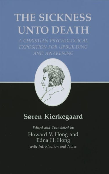 Sickness Unto Death: A Christian Psychological Exposition for Upbuilding and Awakening