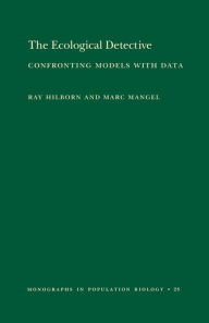 Title: The Ecological Detective: Confronting Models with Data (MPB-28), Author: Ray Hilborn