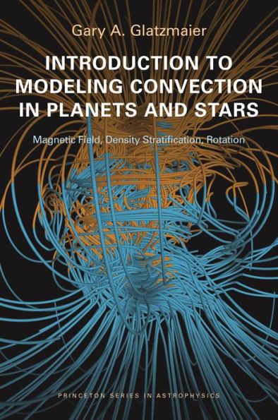 Introduction to Modeling Convection in Planets and Stars: Magnetic Field, Density Stratification, Rotation