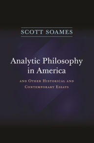 Title: Analytic Philosophy in America: And Other Historical and Contemporary Essays, Author: Scott Soames
