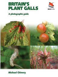 Title: Britain's Plant Galls: A Photographic Guide, Author: Michael Chinery
