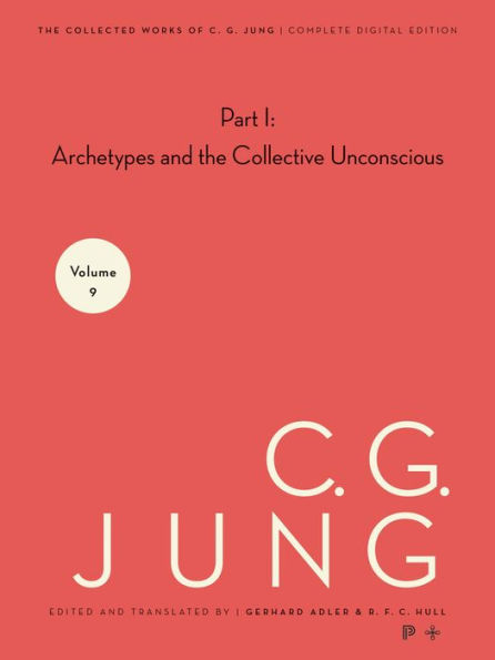 The Collected Works of C. G. Jung, Volume 9 (Part 1): Archetypes and the Collective Unconscious