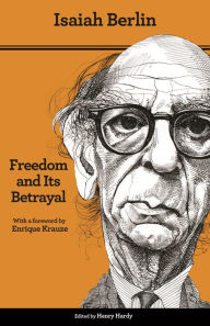 Title: Freedom and Its Betrayal: Six Enemies of Human Liberty - Updated Edition, Author: Isaiah Berlin