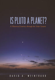 Title: Is Pluto a Planet?: A Historical Journey through the Solar System, Author: David A. Weintraub