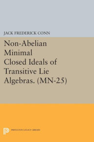 Title: Non-Abelian Minimal Closed Ideals of Transitive Lie Algebras. (MN-25), Author: Jack Frederick Conn