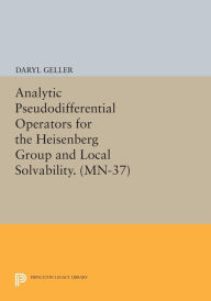 Title: Analytic Pseudodifferential Operators for the Heisenberg Group and Local Solvability. (MN-37), Author: Daryl Geller