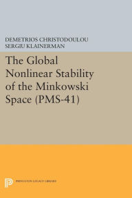 Title: The Global Nonlinear Stability of the Minkowski Space (PMS-41), Author: Demetrios Christodoulou
