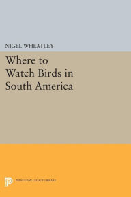 Title: Where to Watch Birds in South America, Author: Nigel Wheatley