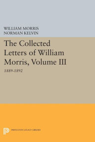 Title: The Collected Letters of William Morris, Volume III: 1889-1892, Author: William Morris
