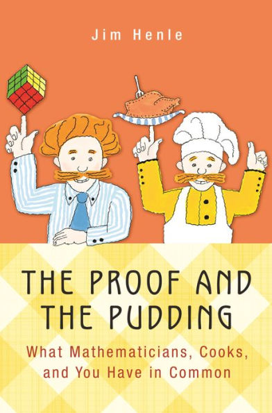 The Proof and the Pudding: What Mathematicians, Cooks, and You Have in Common