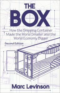 Title: The Box: How the Shipping Container Made the World Smaller and the World Economy Bigger - Second Edition with a new chapter by the author, Author: Marc Levinson