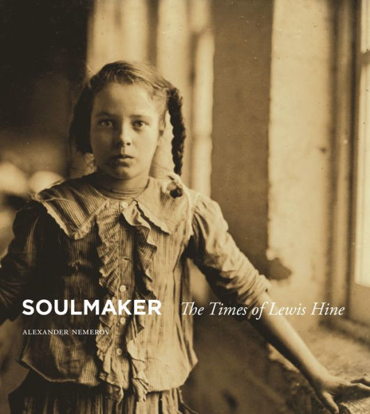 Soulmaker: The Times of Lewis Hine