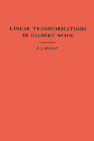 Title: An Introduction to Linear Transformations in Hilbert Space, Author: Francis Joseph Murray