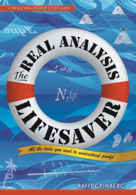 Title: The Real Analysis Lifesaver: All the Tools You Need to Understand Proofs, Author: Raffi Grinberg