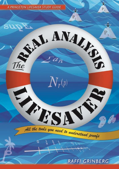 The Real Analysis Lifesaver: All the Tools You Need to Understand Proofs