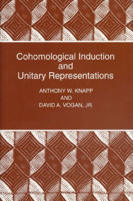 Title: Cohomological Induction and Unitary Representations (PMS-45), Volume 45, Author: Anthony W. Knapp