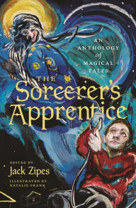 Title: The Sorcerer's Apprentice: An Anthology of Magical Tales, Author: Jack Zipes