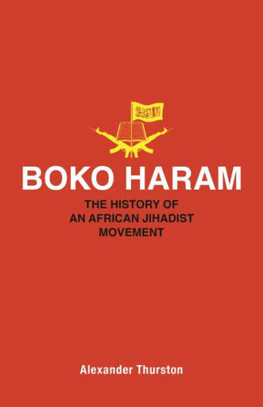 Boko Haram: The History of an African Jihadist Movement