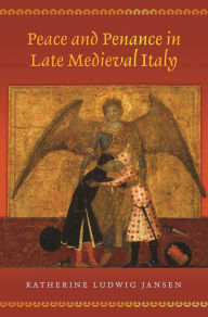 Title: Peace and Penance in Late Medieval Italy, Author: Katherine Ludwig Jansen