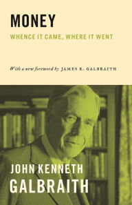Title: Money: Whence It Came, Where It Went, Author: John Kenneth Galbraith