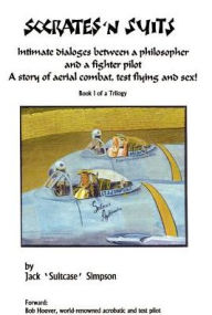 Title: Socrates and Suits: Dialogue Between a Philosopher and a Fighter Pilot, Author: Jack Simpson