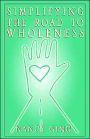 Simplifying the Road to Wholeness