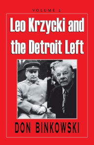 Title: Leo Krzycki and the Detroit Left: Volume 2, Author: Don Binkowski