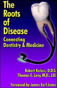 Title: The Roots of Disease: Connecting Dentistry and Medicine, Author: Robert Kulacz