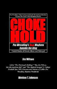 Title: Chokehold: Pro Wrestling's Real Mayhem Outside the Ring, Author: Weldon T. Johnson