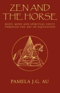 Title: Zen and the Horse, Author: Pamela J G Au