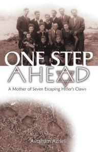 Title: One Step Ahead: A Mother of Seven Escaping Hitler's Claws, Author: Avraham Azrieli