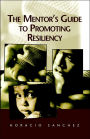 The Mentor's Guide to Promoting Resiliency