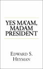 Yes Ma'am Madam President