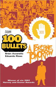 Title: 100 Bullets Volume 4: A Foregone Tomorrow, Author: Brian Azzarello