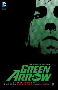 Title: Green Arrow By Jeff Lemire and Andrea Sorrentino Deluxe Edition, Author: Jeff Lemire