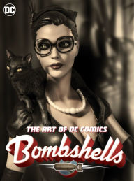 Title: The Art of DC Comics Bombshells, Author: Marguerite Bennett