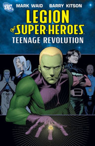 Title: Legion of Super-Heroes: The Teenage Revolution, Author: Mark Waid