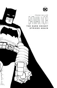 Title: Batman Noir: The Dark Knight Strikes Again, Author: Frank Miller