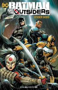 Free uk audio book download Batman and the The Outsiders, Volume 1: Lesser Gods by Bryan Hill, Dexter Soy (English literature) DJVU 9781401291785