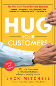 Title: Hug Your Customers: STILL The Proven Way to Personalize Sales and Achieve Astounding Results, Author: Jack Mitchell