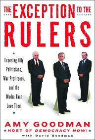 The Exception to the Rulers: Exposing Oily Politicians, War Profiteers, and the Media That Love Them / Edition 1