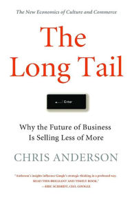The Long Tail: Why the Future of Business Is Selling Less of More