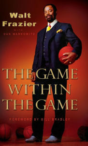 Title: The Game Within the Game, Author: Walt Frazier