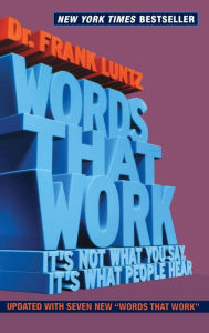 Words That Work: It's Not What You Say, It's What People Hear